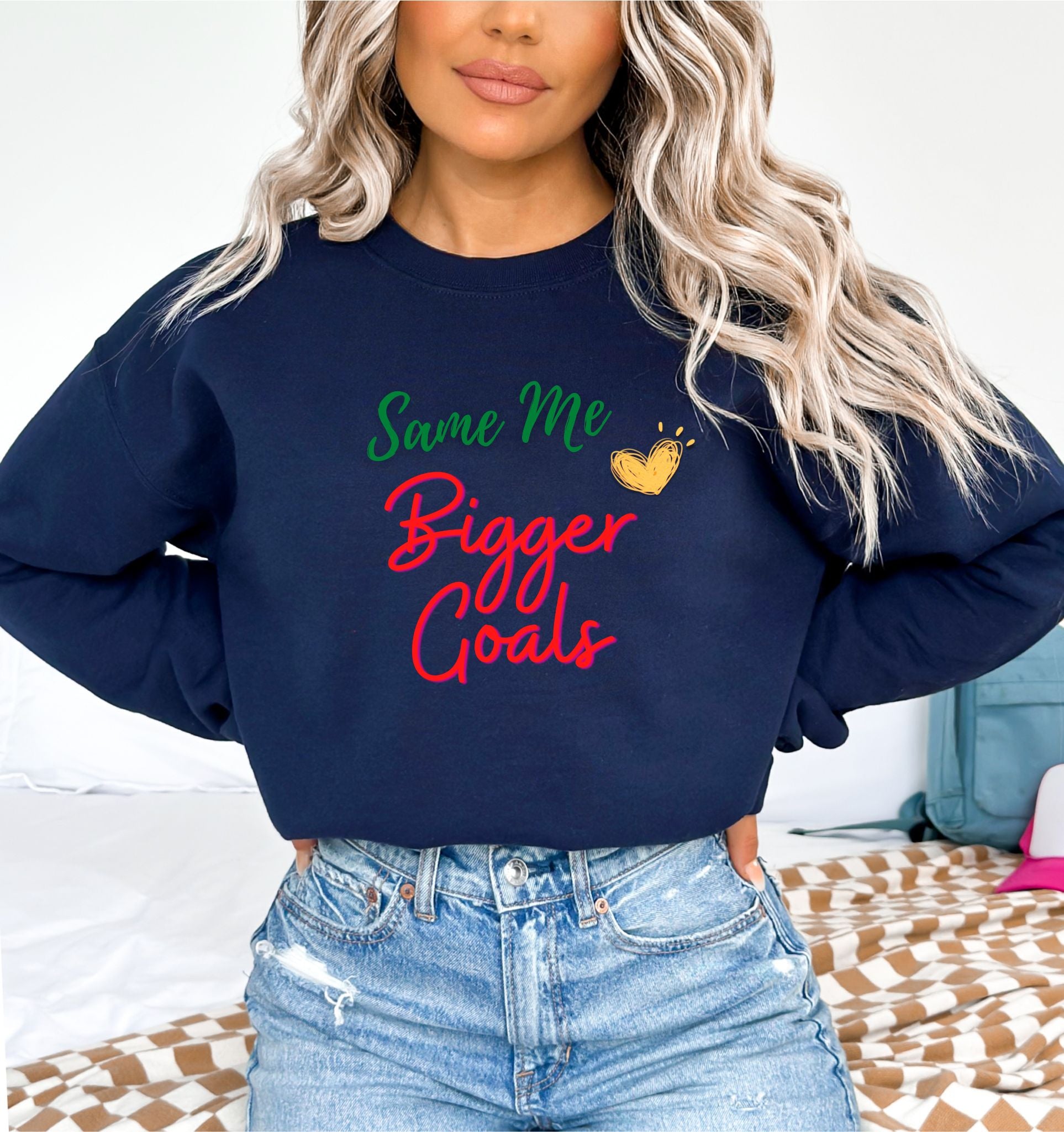 Same Me Bigger Goals Navy Sweatshirts