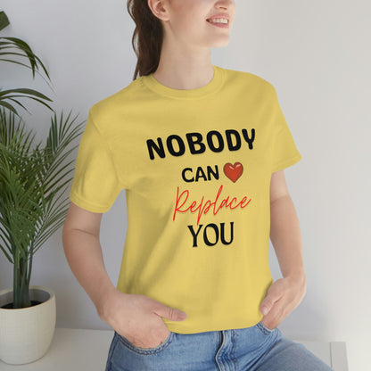 Nobody can replace you - Valentine Day T-Shirt(Black Text)