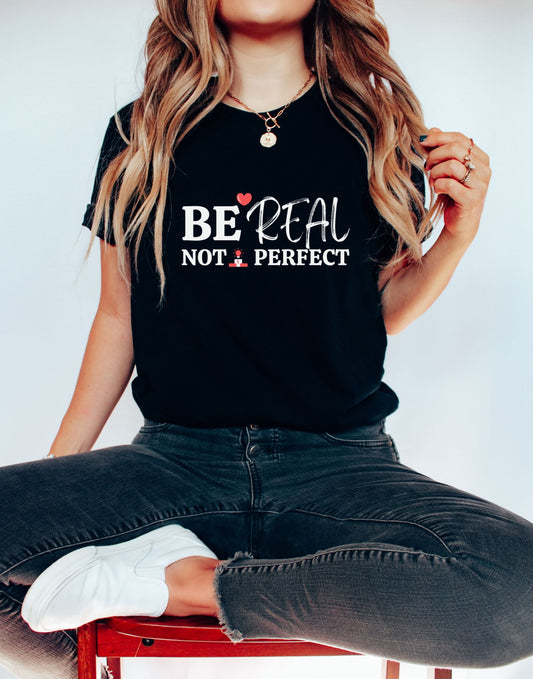 Celebrate Your Uniqueness with "Be Real Not Perfect" T-Shirt