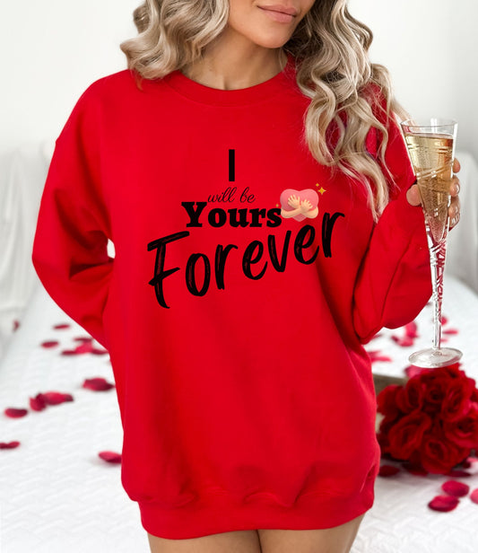 Experience Unmatched Style with "I Will Be Yours Forever" Sweatshirt