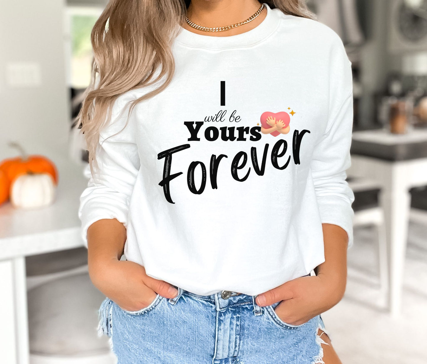 Experience Unmatched Style with "I Will Be Yours Forever" Sweatshirt