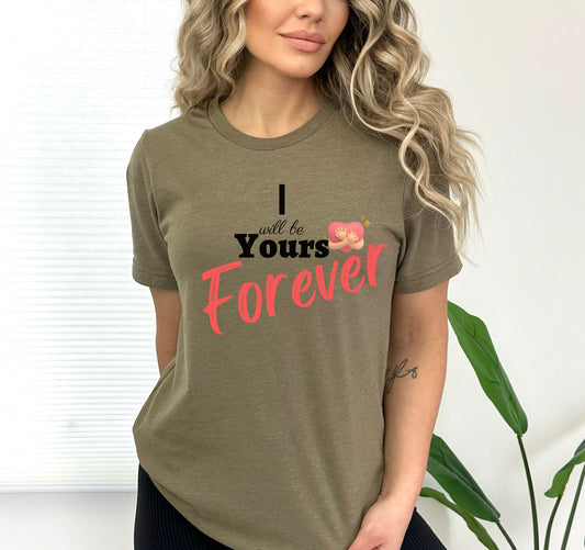 Celebrate Eternal Love with "I will be yours Forever" T-Shirt