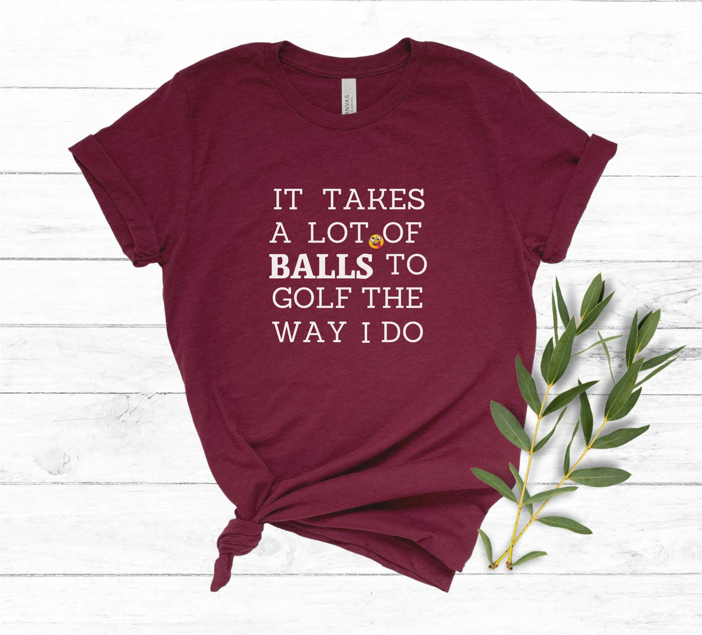 Maroon It takes a lot of Balls to Golf the way I Do T-Shirt